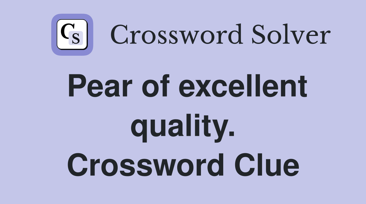 Pear of excellent quality. Crossword Clue