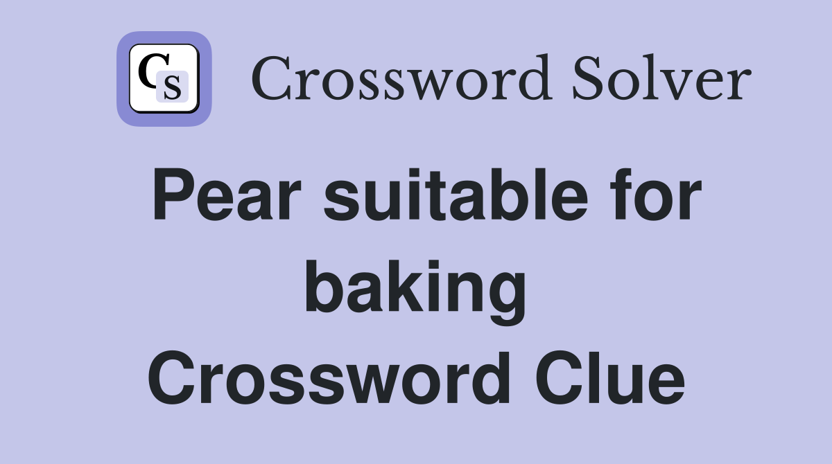 Pear suitable for baking Crossword Clue