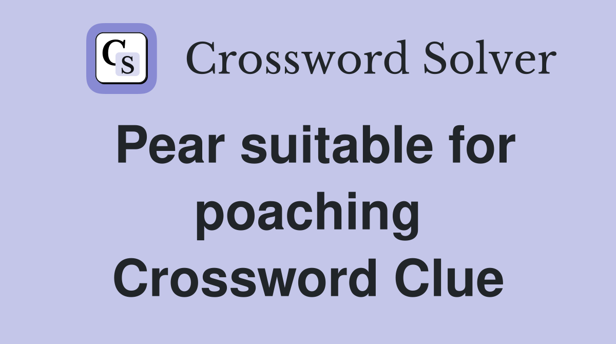 Pear suitable for poaching Crossword Clue