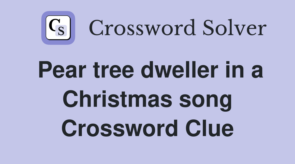 Pear tree dweller in a Christmas song Crossword Clue