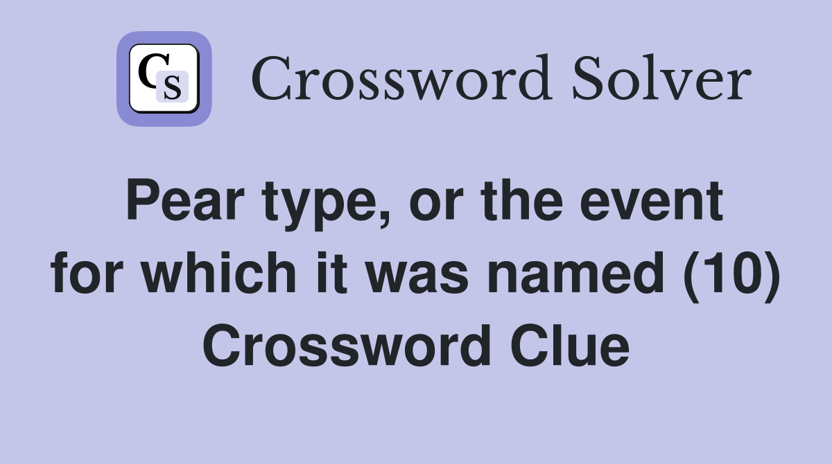 Pear type, or the event for which it was named (10) Crossword Clue