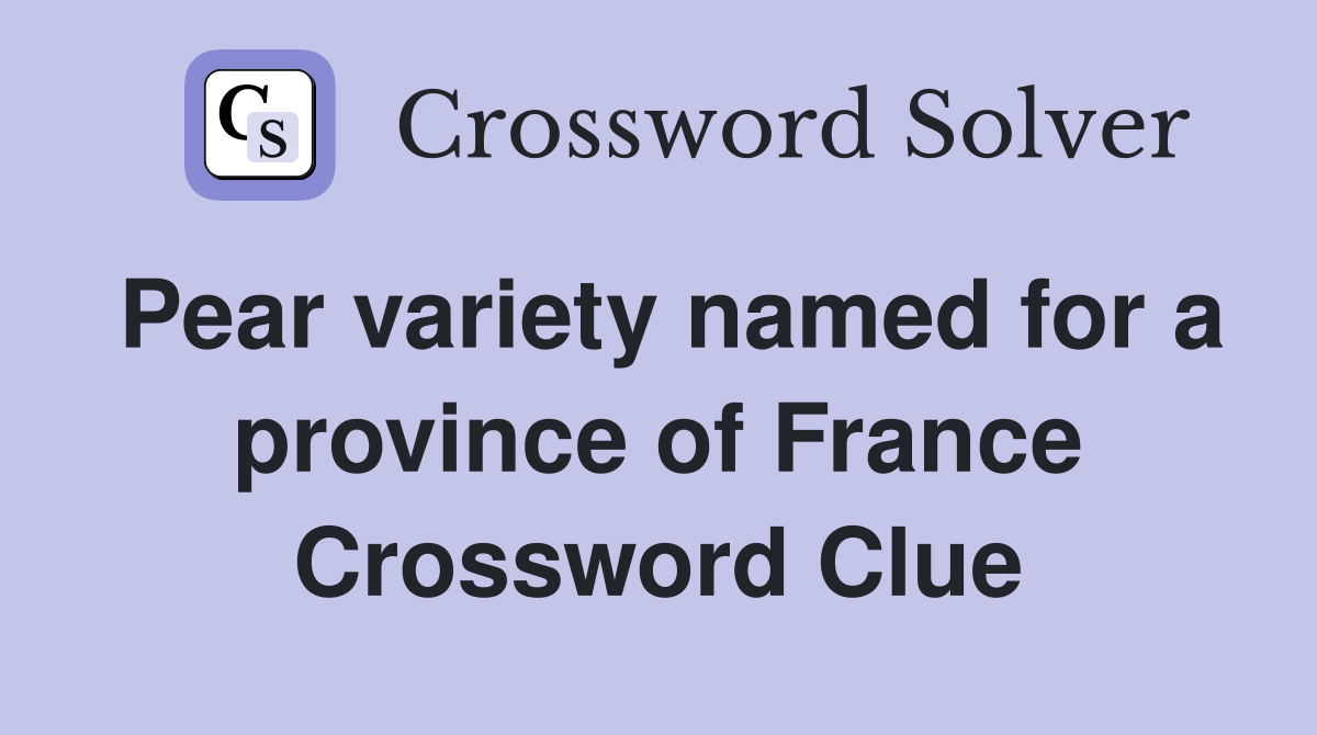 Pear variety named for a province of France Crossword Clue