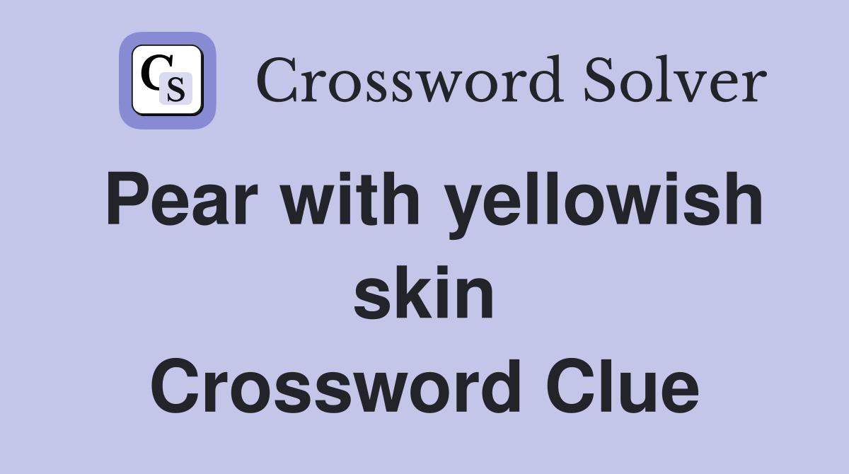 Pear with yellowish skin Crossword Clue