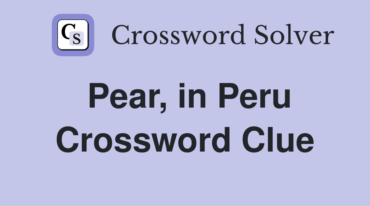 Pear, in Peru Crossword Clue