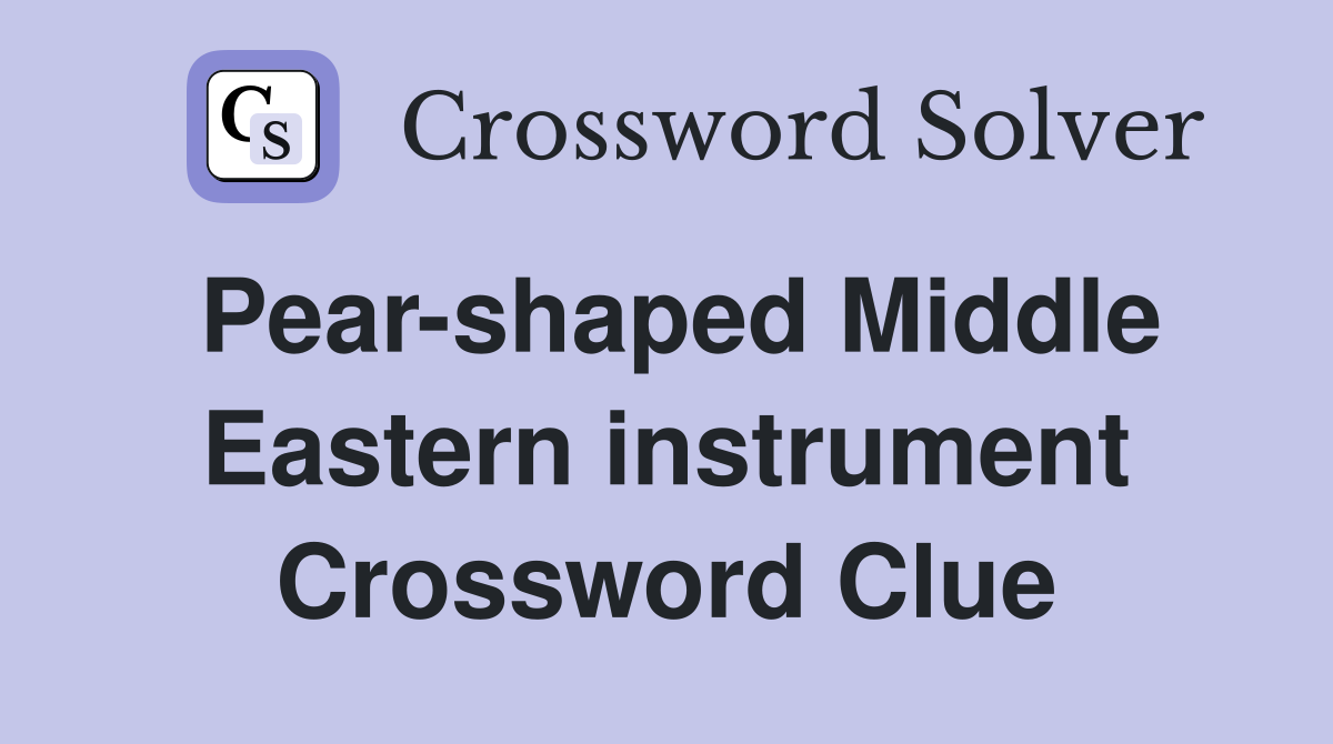 Pear-shaped Middle Eastern instrument Crossword Clue