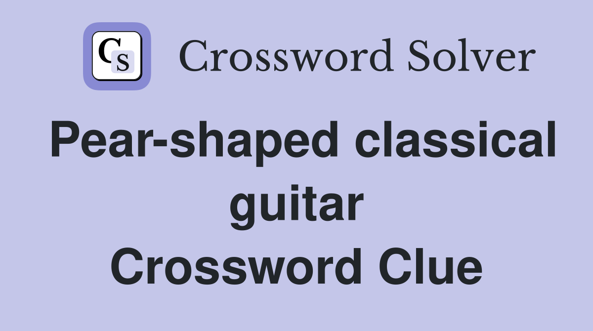 Pear-shaped classical guitar Crossword Clue