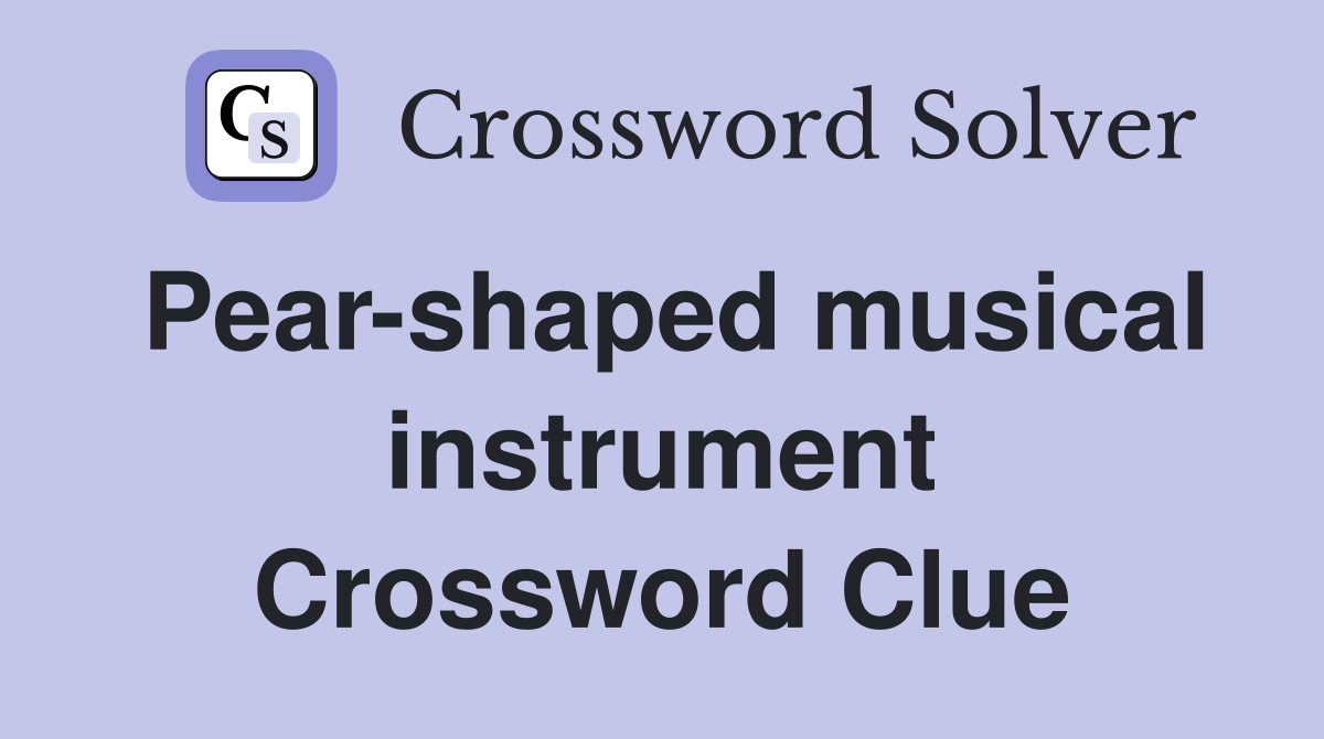 Pear-shaped musical instrument Crossword Clue