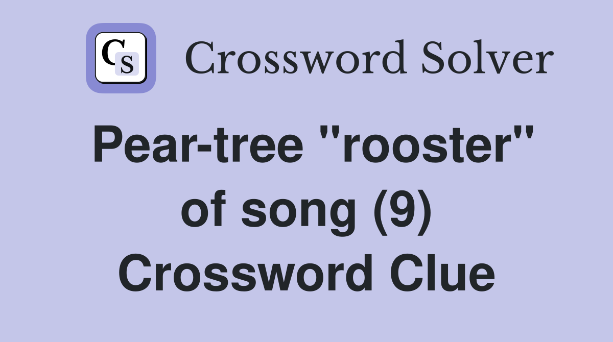 Pear-tree "rooster" of song (9) Crossword Clue