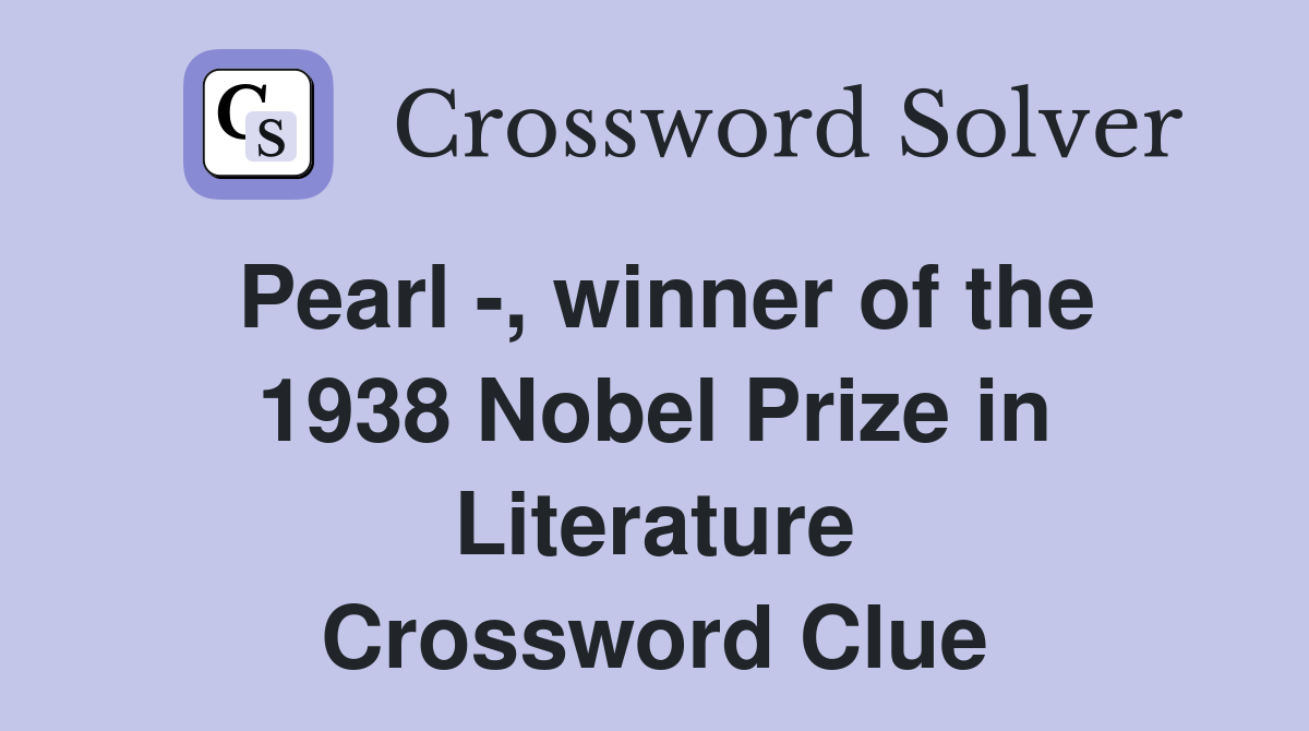 Pearl -, winner of the 1938 Nobel Prize in Literature Crossword Clue
