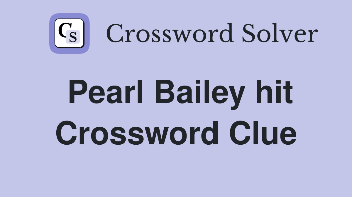Pearl Bailey hit Crossword Clue