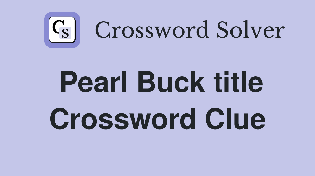 Pearl Buck title Crossword Clue