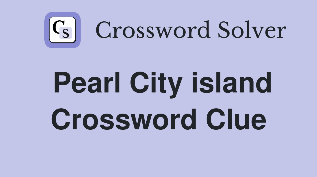 Pearl City island Crossword Clue