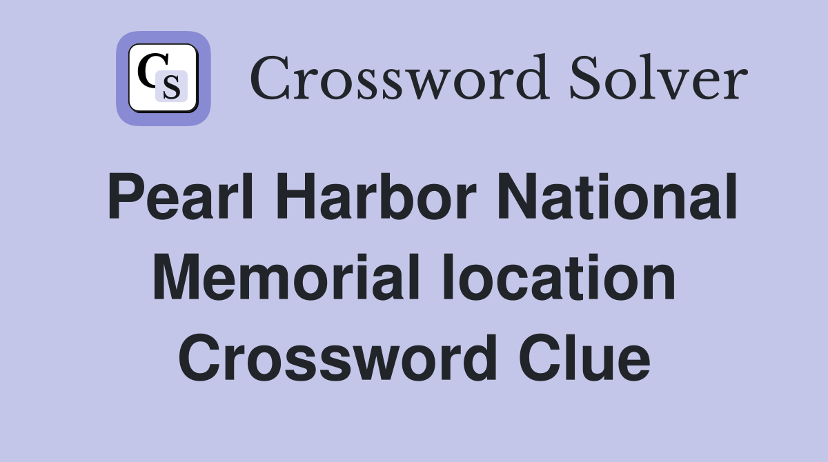 Pearl Harbor National Memorial location Crossword Clue