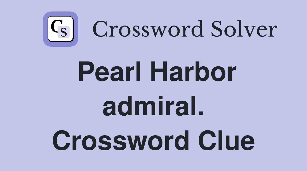 Pearl Harbor admiral. Crossword Clue