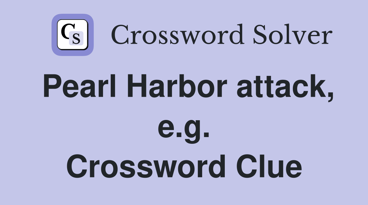 Pearl Harbor attack, e.g. Crossword Clue