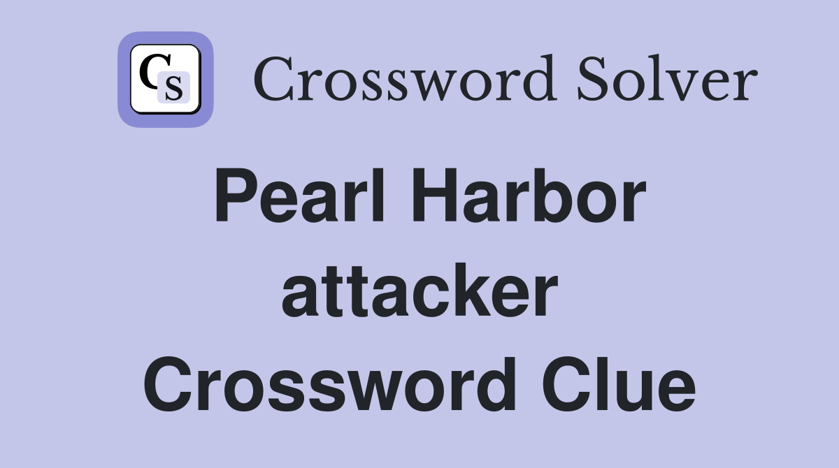 Pearl Harbor attacker Crossword Clue