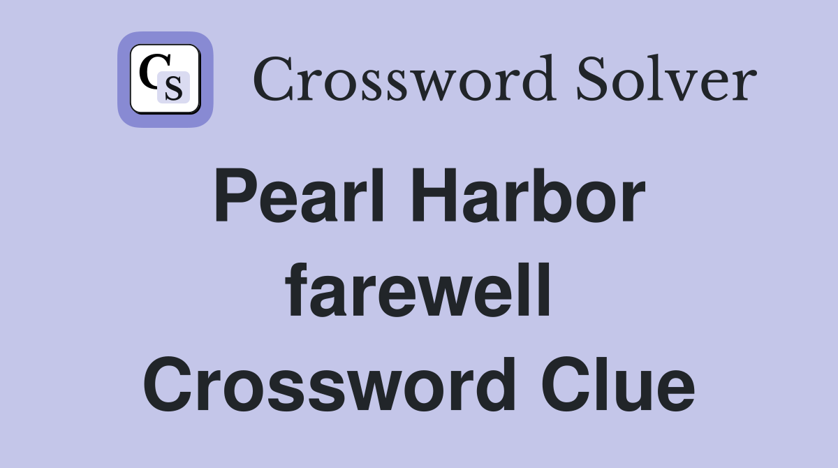Pearl Harbor farewell Crossword Clue