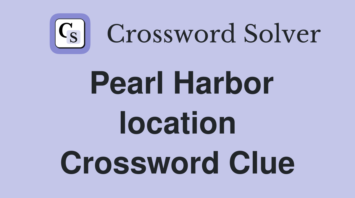 Pearl Harbor location Crossword Clue