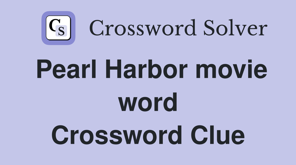 Pearl Harbor movie word Crossword Clue