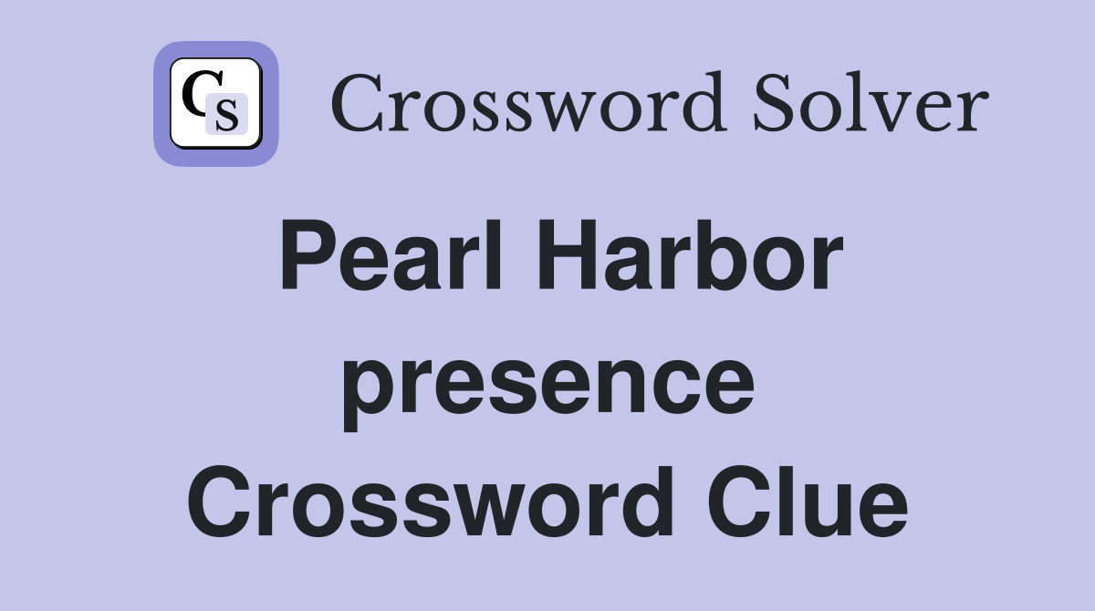 Pearl Harbor presence Crossword Clue