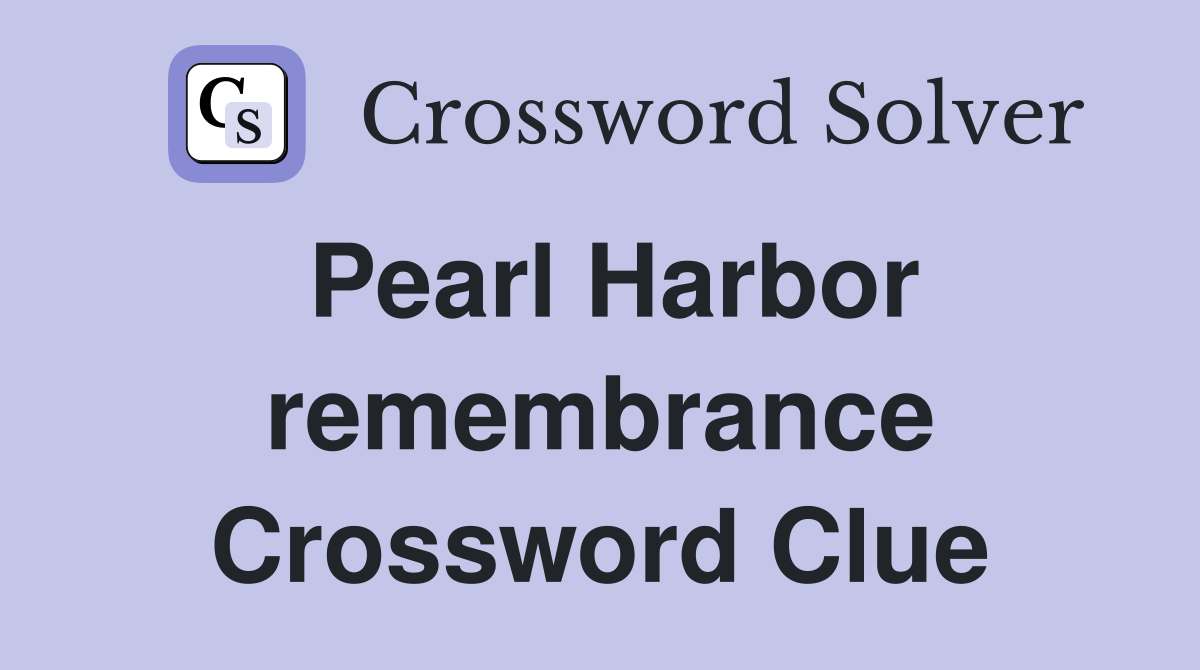 Pearl Harbor remembrance Crossword Clue