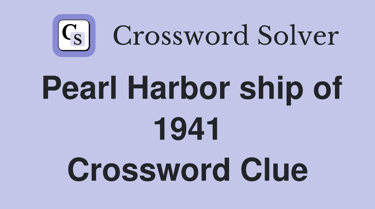 Pearl Harbor ship of 1941 Crossword Clue