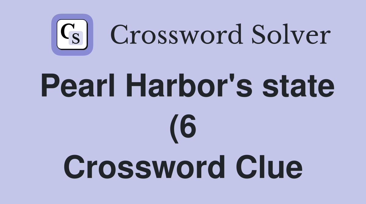Pearl Harbor #39 s state (6) Crossword Clue Answers Crossword Solver Pearl Harbor #39 s state (6) Crossword Clue Answers Crossword Solver