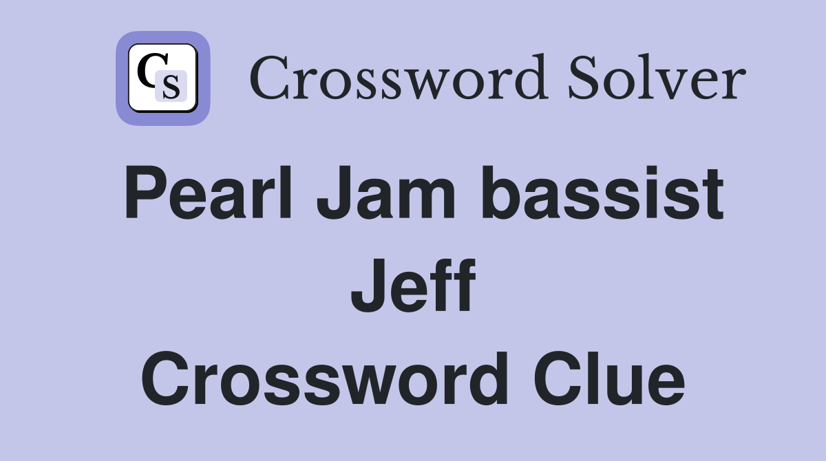 Pearl Jam bassist Jeff Crossword Clue