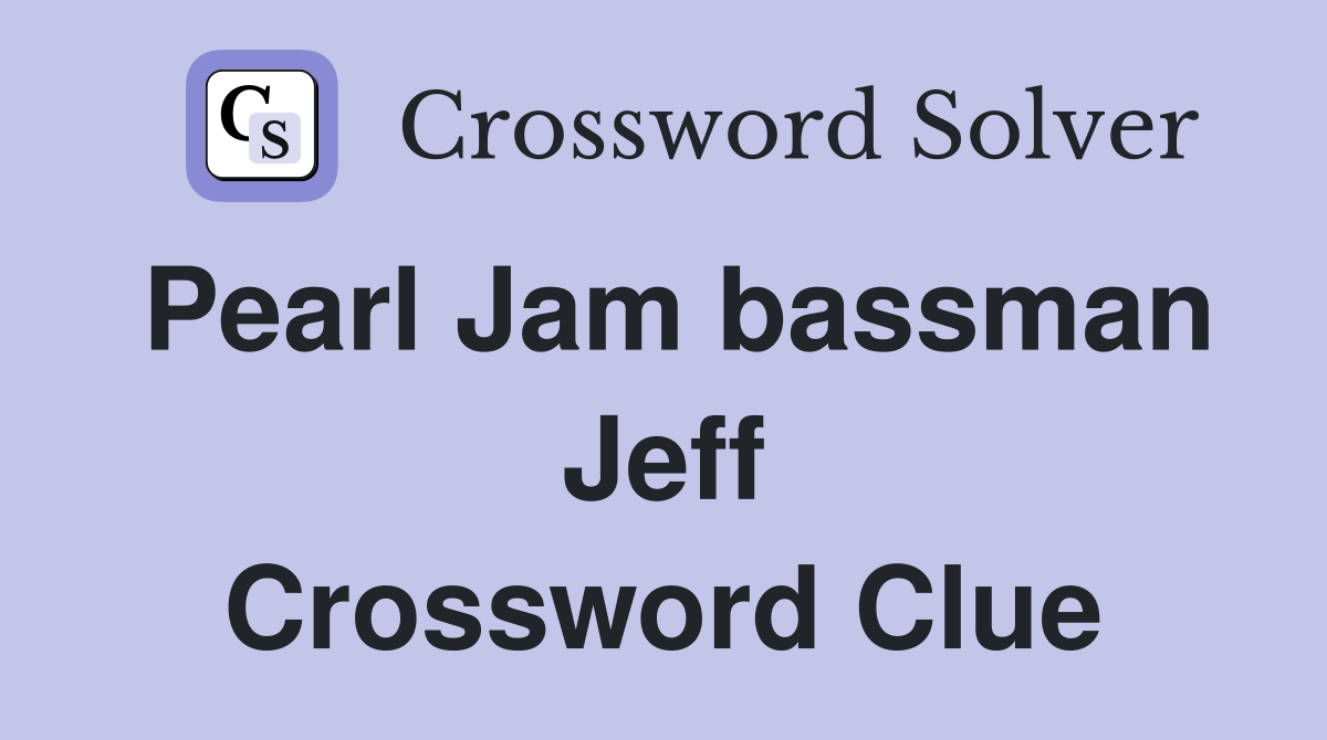 Pearl Jam bassman Jeff Crossword Clue