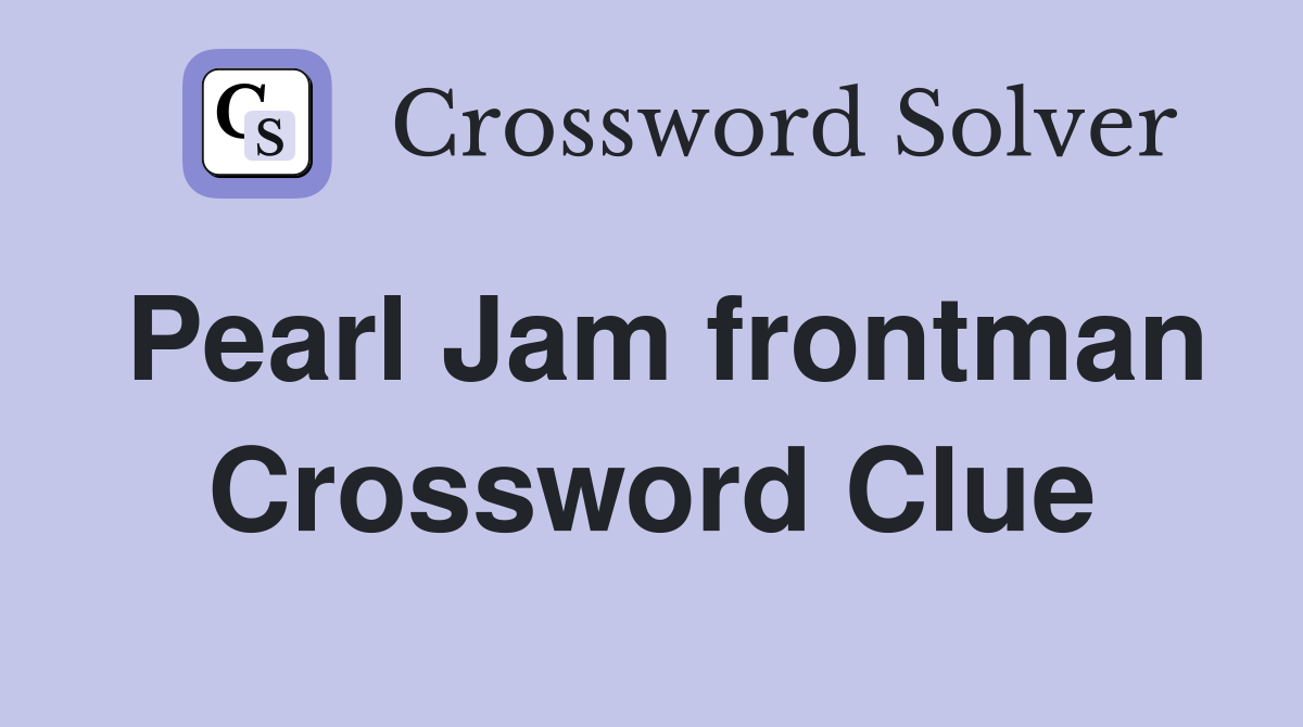 Pearl Jam frontman Crossword Clue