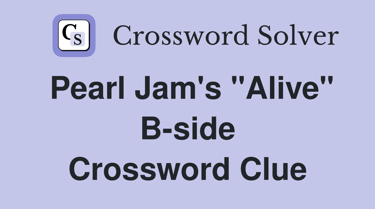 Pearl Jam's "Alive" B-side Crossword Clue