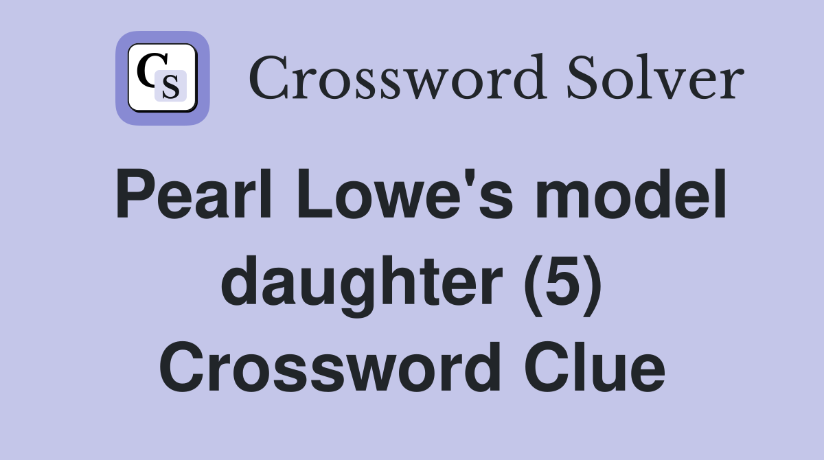 Pearl Lowe's model daughter (5) Crossword Clue
