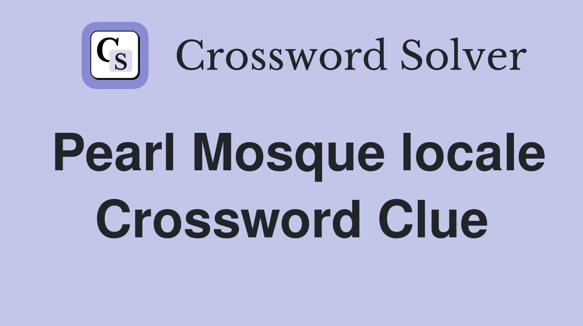 Pearl Mosque locale Crossword Clue