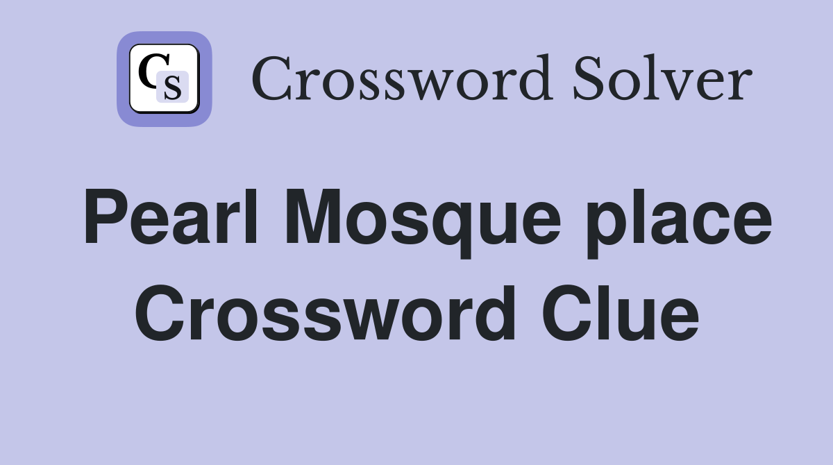 Pearl Mosque place Crossword Clue