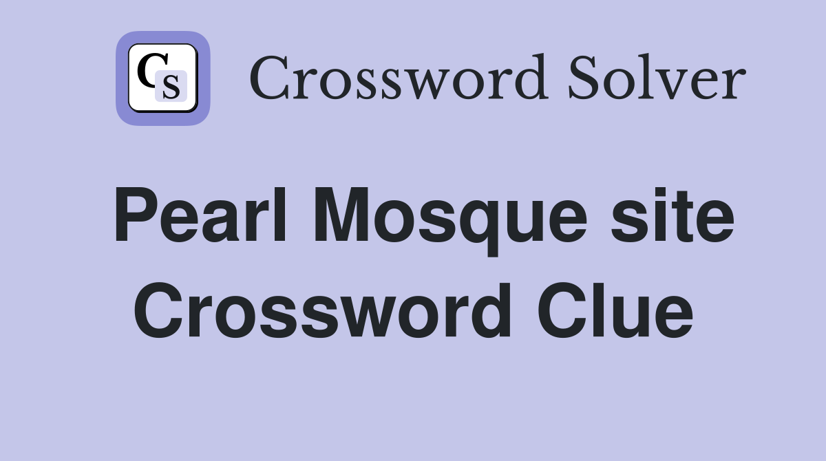 Pearl Mosque site Crossword Clue