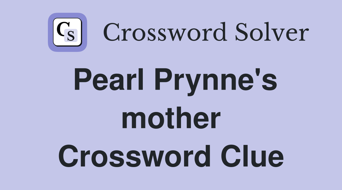 Pearl Prynne's mother Crossword Clue