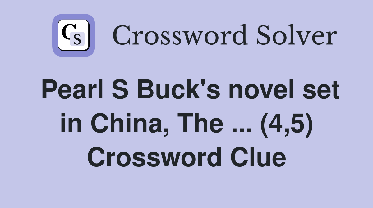 Pearl S Buck's novel set in China, The ... (4,5) Crossword Clue