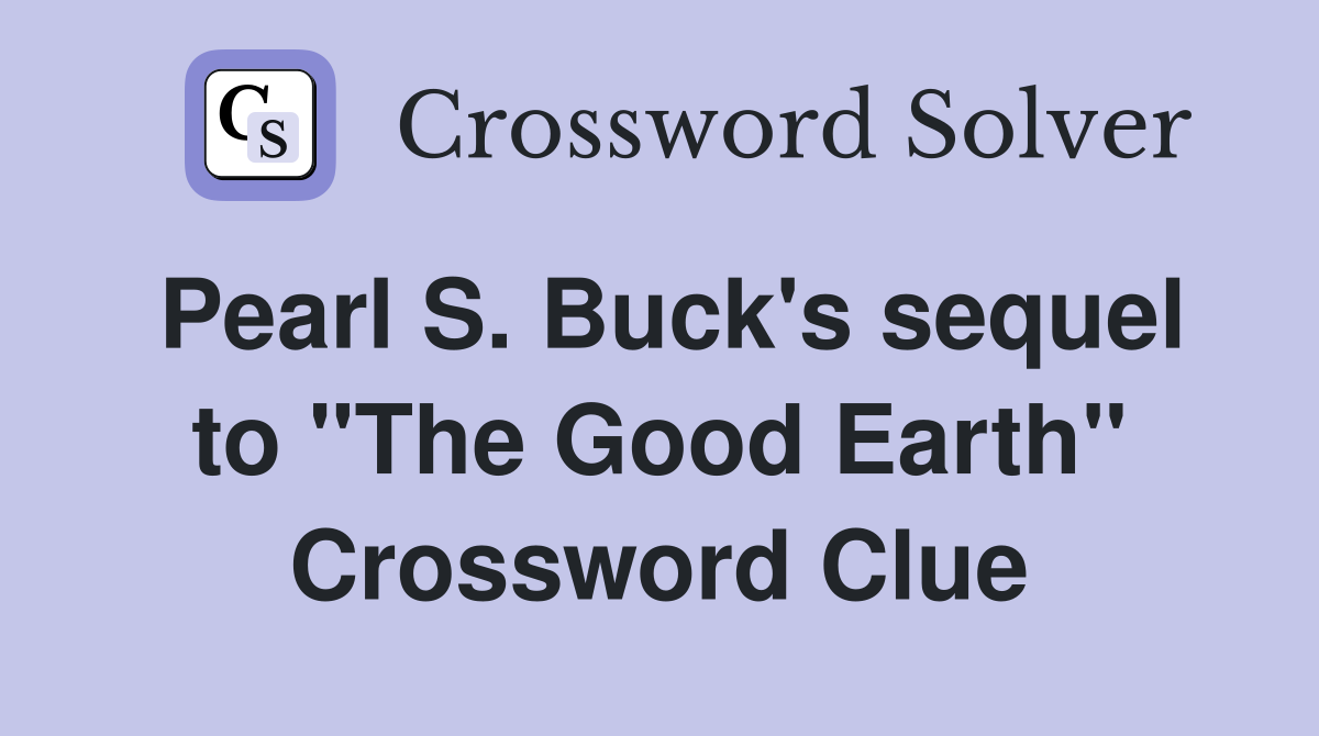 Pearl S. Buck's sequel to "The Good Earth" Crossword Clue