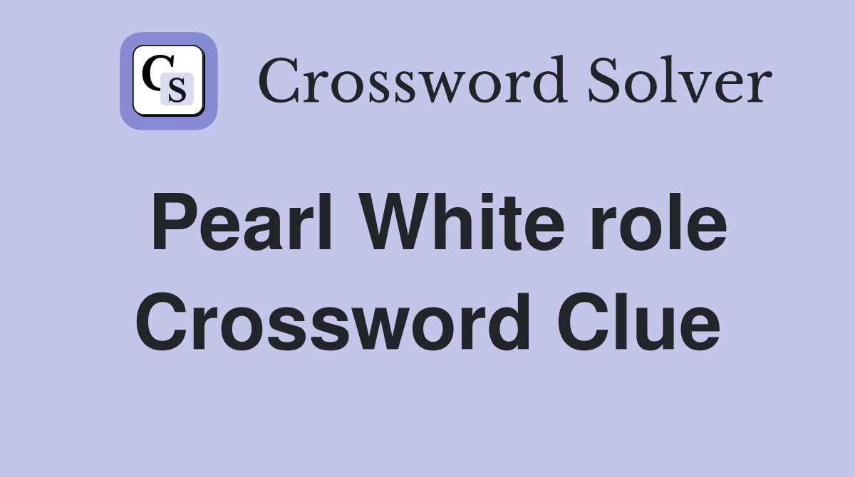 Pearl White role Crossword Clue