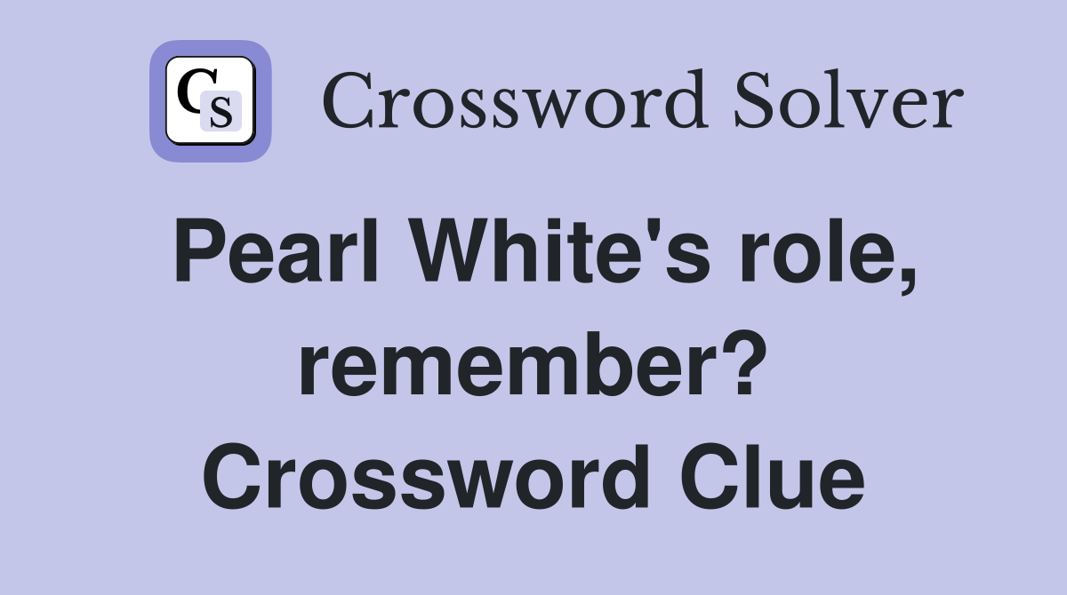 Pearl White's role, remember? Crossword Clue