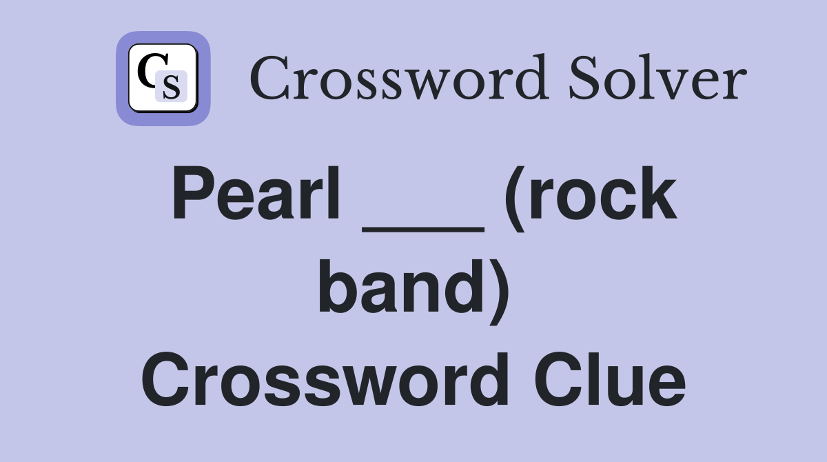 Pearl ___ (rock band) Crossword Clue