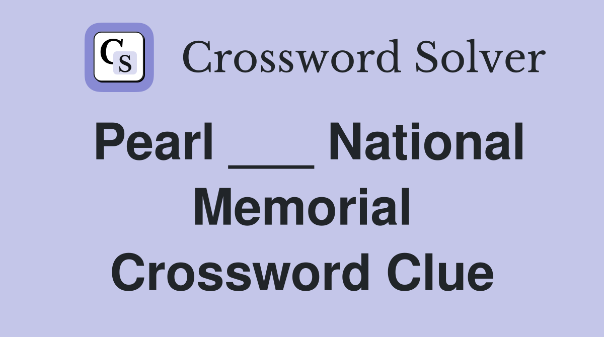 Pearl ___ National Memorial Crossword Clue