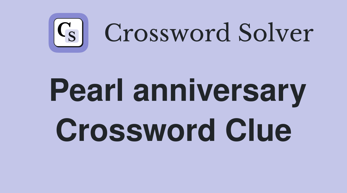 Pearl anniversary Crossword Clue