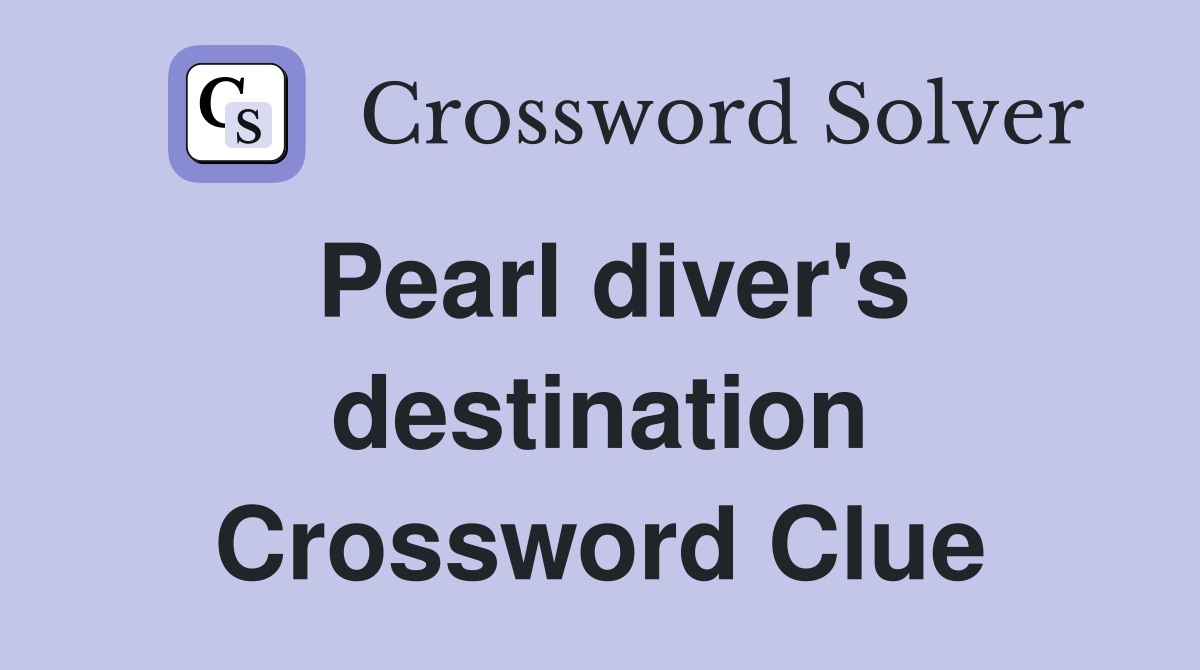 Pearl diver's destination Crossword Clue