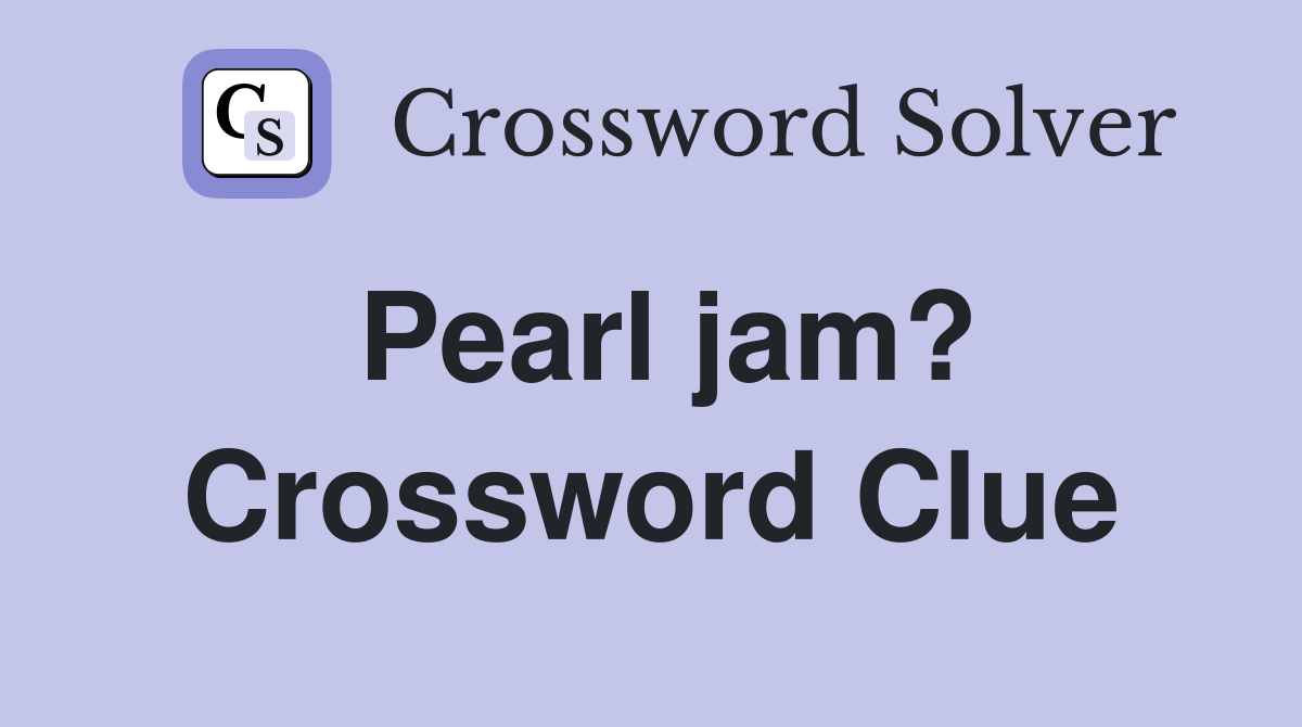Pearl jam? Crossword Clue