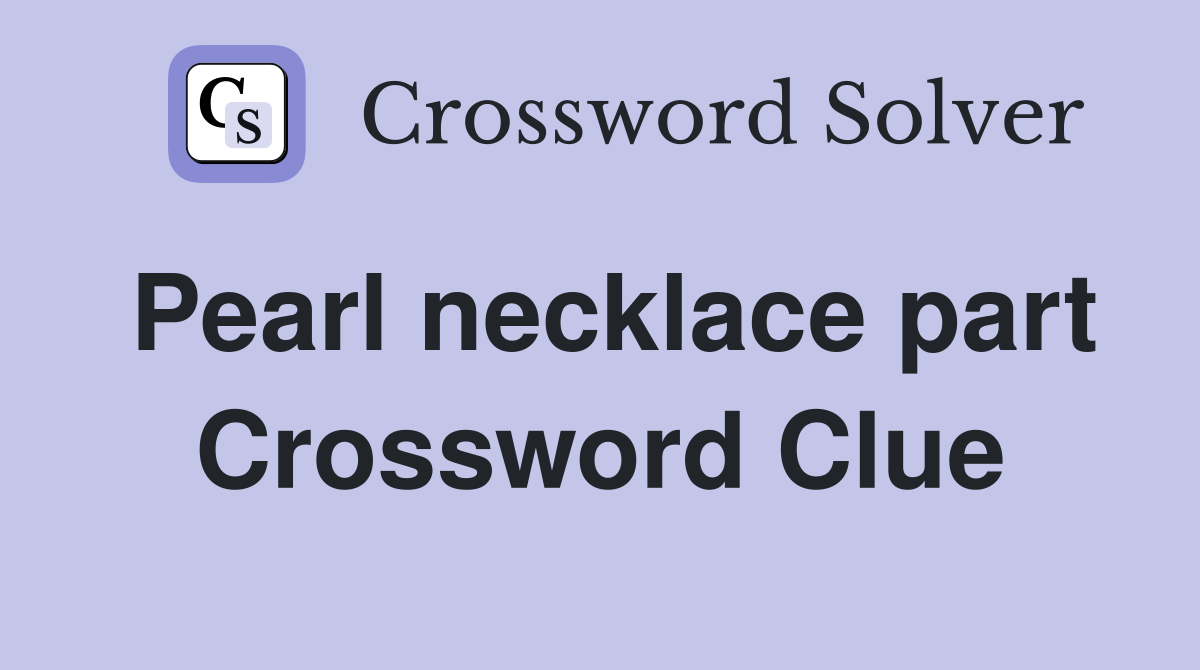 Pearl necklace part Crossword Clue