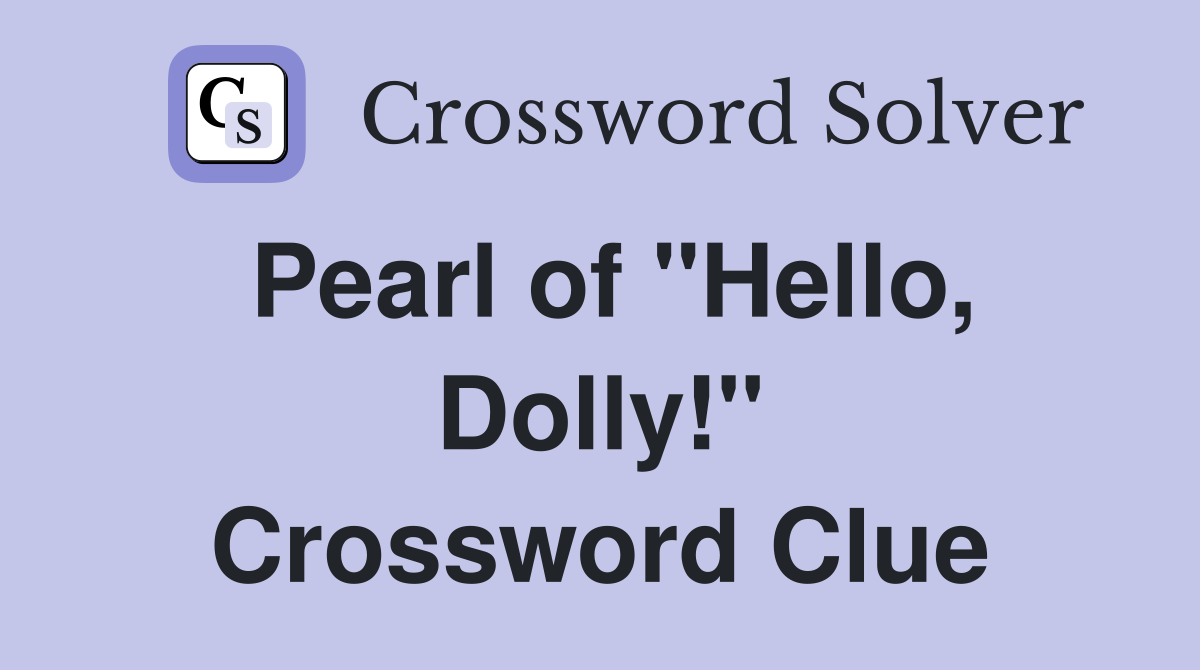 Pearl of "Hello, Dolly!" Crossword Clue