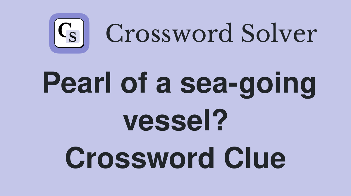 Pearl of a sea-going vessel? Crossword Clue
