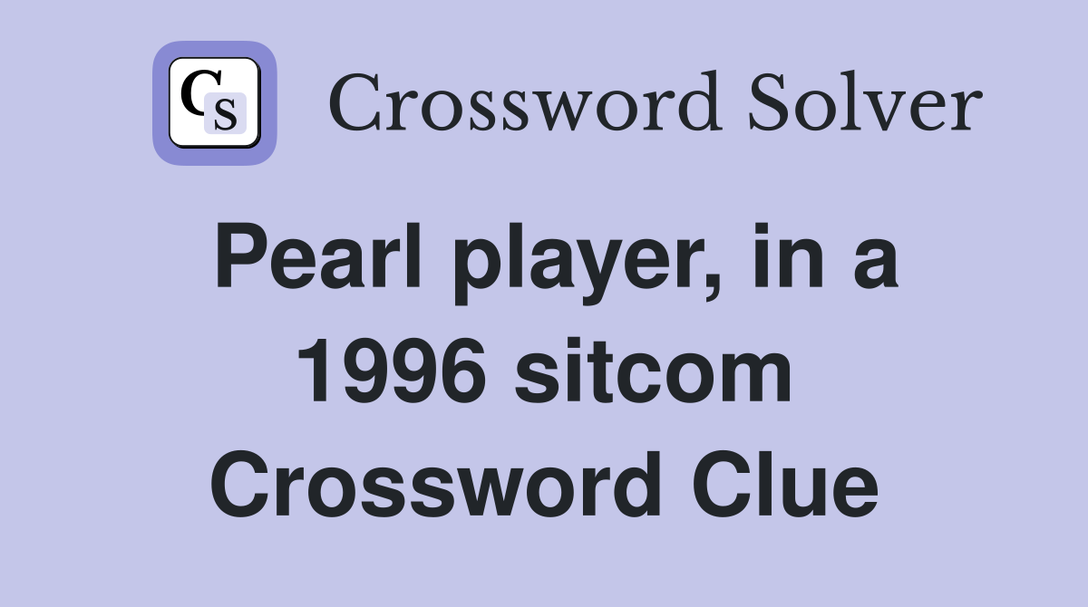 Pearl player, in a 1996 sitcom Crossword Clue