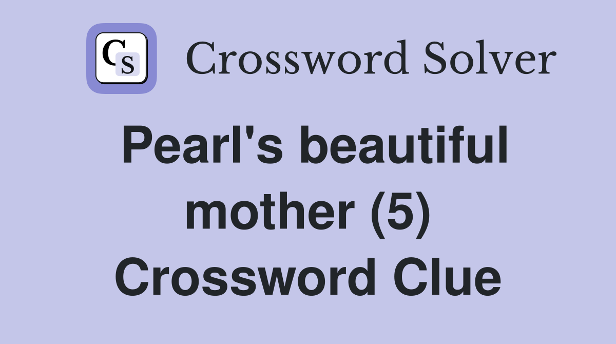 Pearl's beautiful mother (5) Crossword Clue